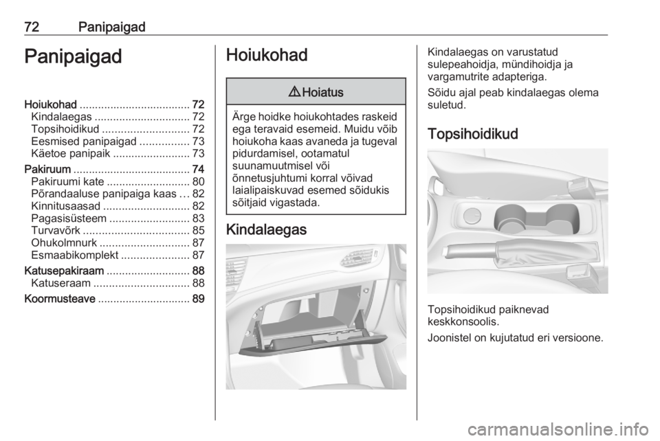 OPEL ASTRA K 2020 Omaniku käsiraamat (in Estonian) 72PanipaigadPanipaigadHoiukohad.................................... 72
Kindalaegas ............................... 72
Topsihoidikud ............................ 72
Eesmised panipaigad ................ OPEL ASTRA K 2020 Omaniku käsiraamat (in Estonian) 72PanipaigadPanipaigadHoiukohad.................................... 72
Kindalaegas ............................... 72
Topsihoidikud ............................ 72
Eesmised panipaigad ................