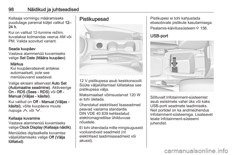 OPEL ASTRA K 2020  Omaniku käsiraamat (in Estonian) 98Näidikud ja juhtseadisedKellaaja vormingu määramiseks
puudutage paremal küljel valikut  12–
24 h .
Kui on valitud 12-tunnine režiim,
kuvatakse kolmandas veerus AM või
PM. Valida soovitud var