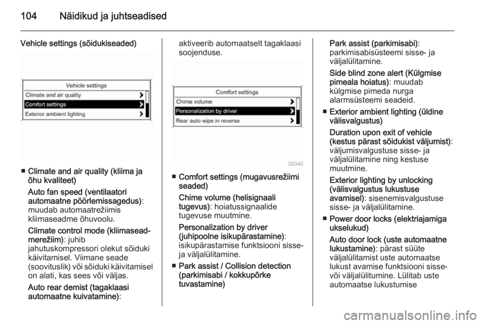 OPEL CASCADA 2015  Omaniku käsiraamat (in Estonian) 104Näidikud ja juhtseadised
Vehicle settings (sõidukiseaded)
■Climate and air quality (kliima ja
õhu kvaliteet)
Auto fan speed (ventilaatori
automaatne pöörlemissagedus) :
muudab automaatrežii