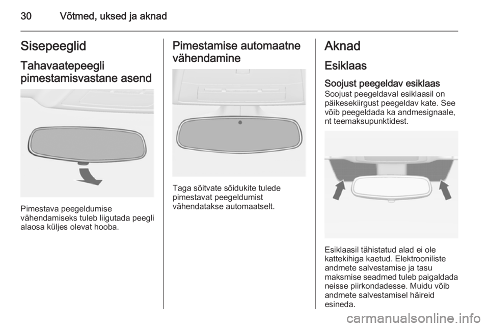 OPEL CASCADA 2015  Omaniku käsiraamat (in Estonian) 30Võtmed, uksed ja aknadSisepeeglidTahavaatepeegli
pimestamisvastane asend
Pimestava peegeldumise
vähendamiseks tuleb liigutada peegli
alaosa küljes olevat hooba.
Pimestamise automaatne
vähendamin