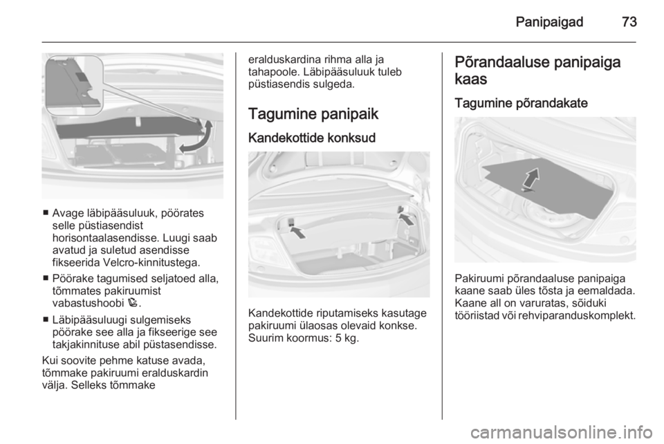 OPEL CASCADA 2015 Omaniku käsiraamat (in Estonian) Panipaigad73
■ Avage läbipääsuluuk, pööratesselle püstiasendist
horisontaalasendisse. Luugi saab
avatud ja suletud asendisse
fikseerida Velcro-kinnitustega.
■ Pöörake tagumised seljatoed a OPEL CASCADA 2015 Omaniku käsiraamat (in Estonian) Panipaigad73
■ Avage läbipääsuluuk, pööratesselle püstiasendist
horisontaalasendisse. Luugi saab
avatud ja suletud asendisse
fikseerida Velcro-kinnitustega.
■ Pöörake tagumised seljatoed a