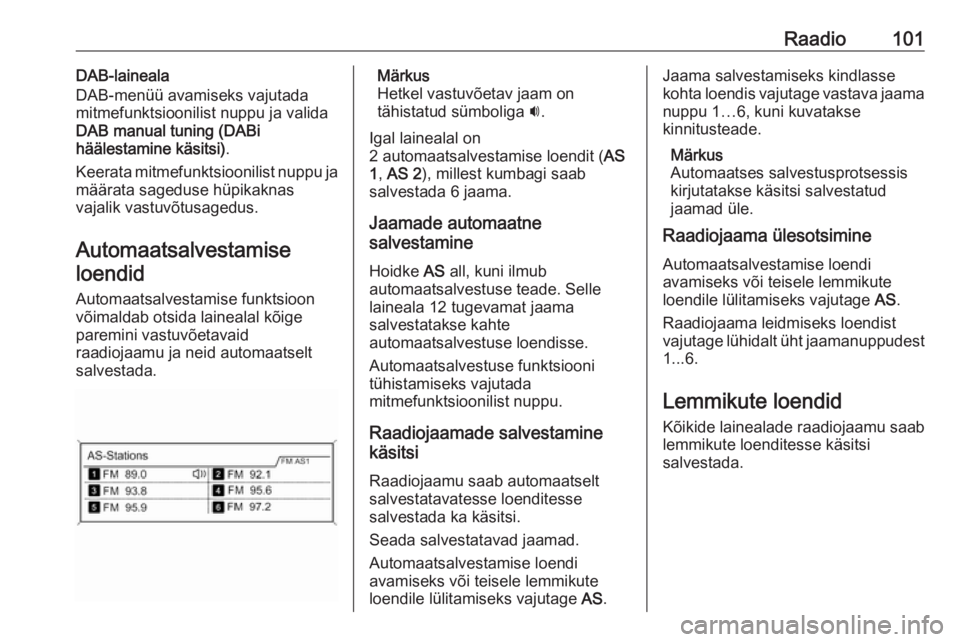 OPEL CASCADA 2016 Infotainment-süsteemi juhend (in Estonian) Raadio101DAB-laineala
DAB-menüü avamiseks vajutada
mitmefunktsioonilist nuppu ja valida
DAB manual tuning (DABi
häälestamine käsitsi) .
Keerata mitmefunktsioonilist nuppu ja
määrata sageduse h OPEL CASCADA 2016 Infotainment-süsteemi juhend (in Estonian) Raadio101DAB-laineala
DAB-menüü avamiseks vajutada
mitmefunktsioonilist nuppu ja valida
DAB manual tuning (DABi
häälestamine käsitsi) .
Keerata mitmefunktsioonilist nuppu ja
määrata sageduse h