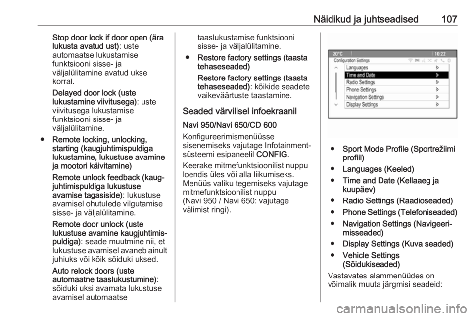 OPEL CASCADA 2016  Omaniku käsiraamat (in Estonian) Näidikud ja juhtseadised107Stop door lock if door open (ära
lukusta avatud ust) : uste
automaatse lukustamise
funktsiooni sisse- ja
väljalülitamine avatud ukse
korral.
Delayed door lock (uste luku