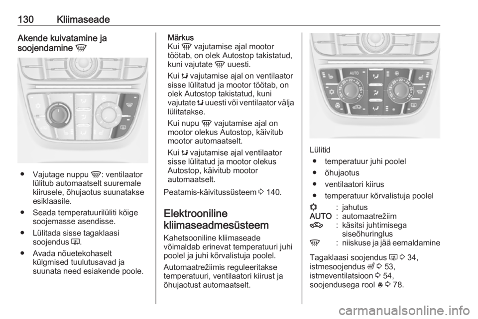 OPEL CASCADA 2016  Omaniku käsiraamat (in Estonian) 130KliimaseadeAkende kuivatamine ja
soojendamine  V
●
Vajutage nuppu  V: ventilaator
lülitub automaatselt suuremale
kiirusele, õhujaotus suunatakse
esiklaasile.
● Seada temperatuurilüliti kõig