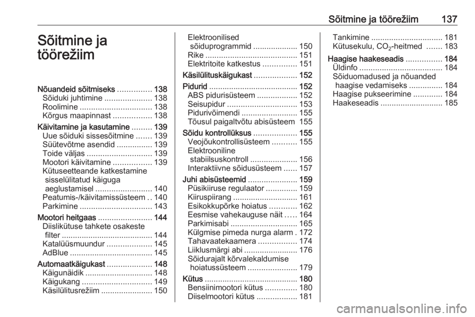 OPEL CASCADA 2016  Omaniku käsiraamat (in Estonian) Sõitmine ja töörežiim137Sõitmine ja
töörežiimNõuandeid sõitmiseks ...............138
Sõiduki juhtimine .....................138
Roolimine ................................ 138
Kõrgus maapin