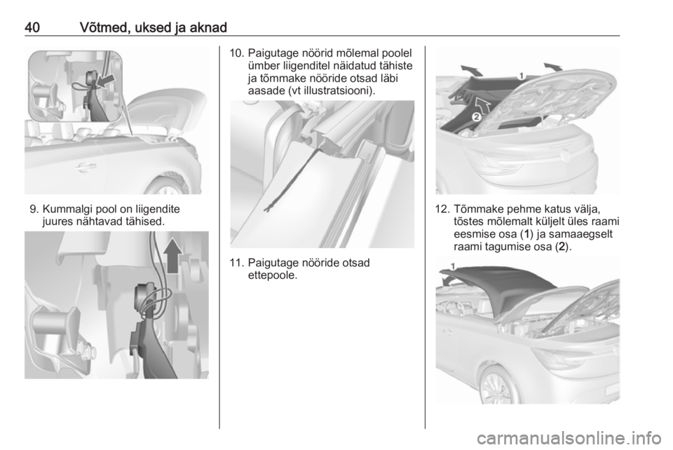 OPEL CASCADA 2016  Omaniku käsiraamat (in Estonian) 40Võtmed, uksed ja aknad
9. Kummalgi pool on liigenditejuures nähtavad tähised.
10. Paigutage nöörid mõlemal poolel ümber liigenditel näidatud tähiste
ja tõmmake nööride otsad läbi
aasade