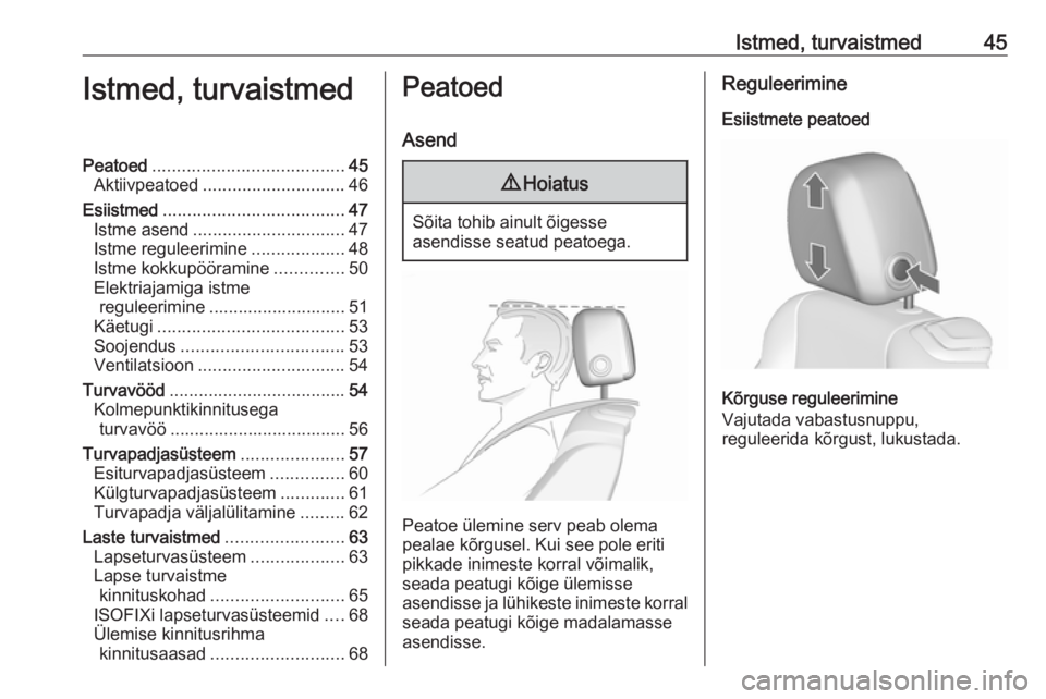 OPEL CASCADA 2016  Omaniku käsiraamat (in Estonian) Istmed, turvaistmed45Istmed, turvaistmedPeatoed....................................... 45
Aktiivpeatoed ............................. 46
Esiistmed ..................................... 47
Istme asend 