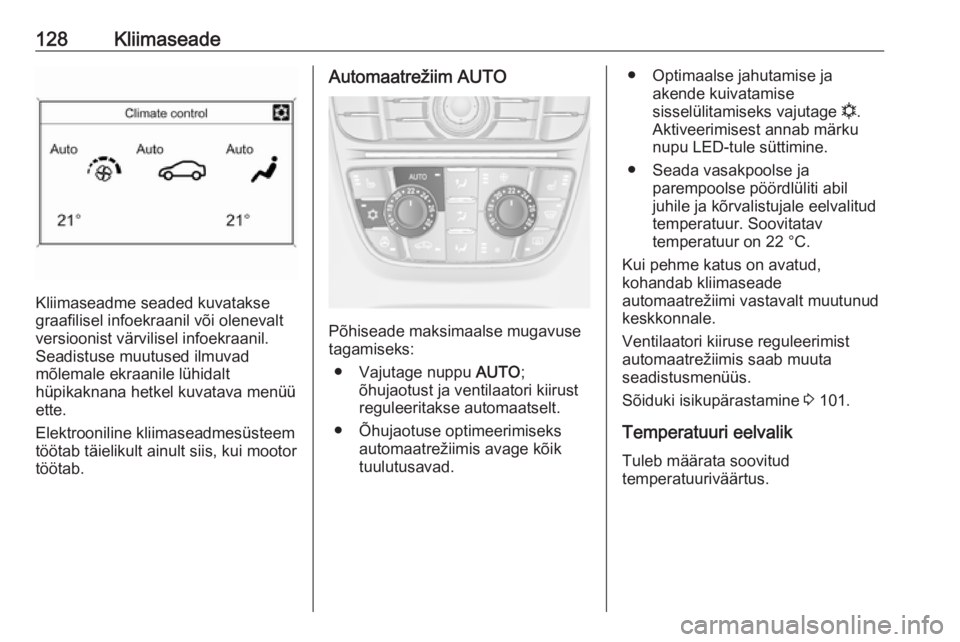 OPEL CASCADA 2017 Omaniku käsiraamat (in Estonian) 128Kliimaseade
Kliimaseadme seaded kuvatakse
graafilisel infoekraanil või olenevalt
versioonist värvilisel infoekraanil. Seadistuse muutused ilmuvad
mõlemale ekraanile lühidalt
hüpikaknana hetkel OPEL CASCADA 2017 Omaniku käsiraamat (in Estonian) 128Kliimaseade
Kliimaseadme seaded kuvatakse
graafilisel infoekraanil või olenevalt
versioonist värvilisel infoekraanil. Seadistuse muutused ilmuvad
mõlemale ekraanile lühidalt
hüpikaknana hetkel
