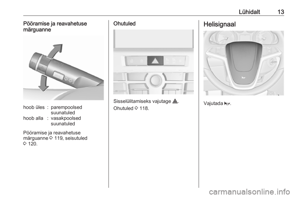 OPEL CASCADA 2017  Omaniku käsiraamat (in Estonian) Lühidalt13Pööramise ja reavahetuse
märguannehoob üles:parempoolsed
suunatuledhoob alla:vasakpoolsed
suunatuled
Pööramise ja reavahetuse
märguanne  3 119, seisutuled
3  120.
Ohutuled
Sisselüli
