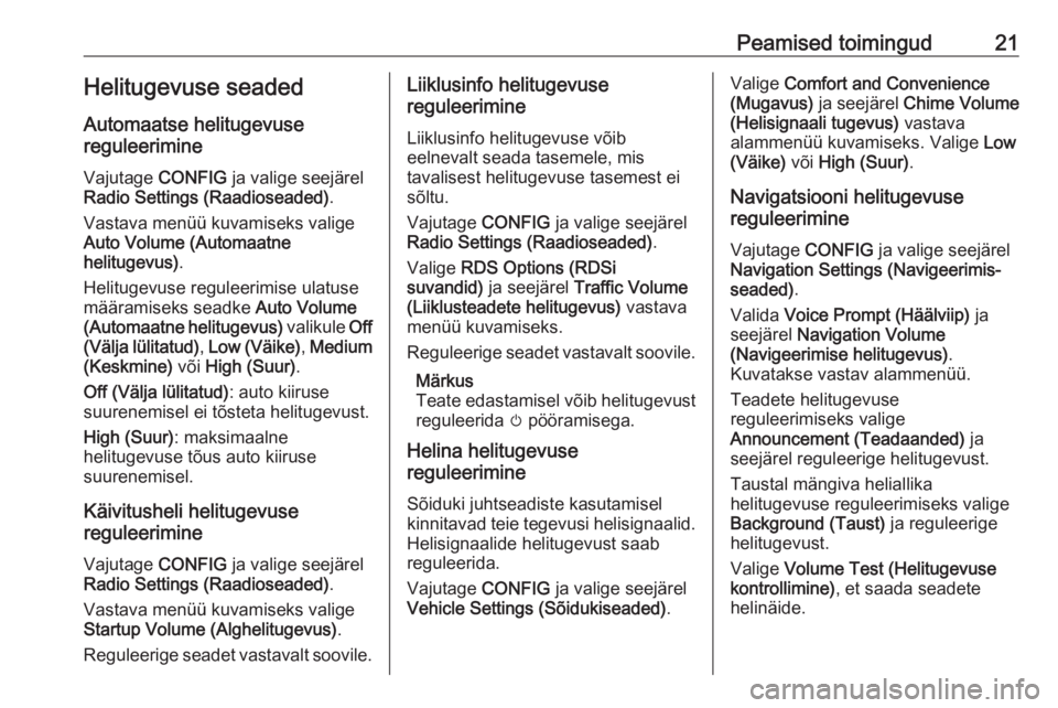 OPEL CASCADA 2017.5  Infotainment-süsteemi juhend (in Estonian) Peamised toimingud21Helitugevuse seaded
Automaatse helitugevuse
reguleerimine
Vajutage  CONFIG ja valige seejärel
Radio Settings (Raadioseaded) .
Vastava menüü kuvamiseks valige
Auto Volume (Automa
