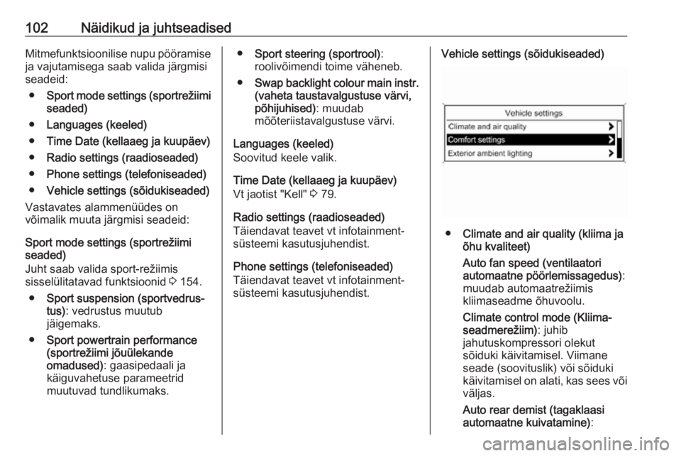 OPEL CASCADA 2017.5  Omaniku käsiraamat (in Estonian) 102Näidikud ja juhtseadisedMitmefunktsioonilise nupu pööramise
ja vajutamisega saab valida järgmisi
seadeid:
● Sport mode settings (sportrežiimi
seaded)
● Languages (keeled)
● Time Date (ke