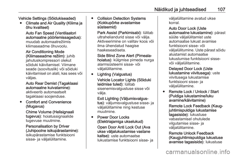 OPEL CASCADA 2018.5  Omaniku käsiraamat (in Estonian) Näidikud ja juhtseadised107Vehicle Settings (Sõidukiseaded)● Climate and Air Quality (Kliima ja
õhu kvaliteet)
Auto Fan Speed (Ventilaatori
automaatne pöörlemissagedus) :
muudab automaatrežiim