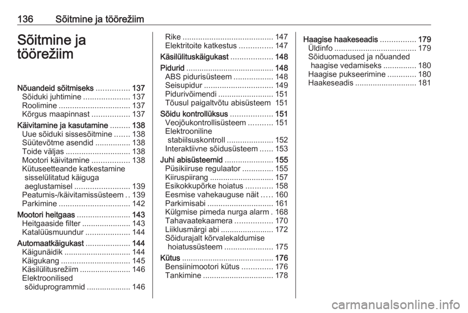 OPEL CASCADA 2019  Omaniku käsiraamat (in Estonian) 136Sõitmine ja töörežiimSõitmine ja
töörežiimNõuandeid sõitmiseks ...............137
Sõiduki juhtimine .....................137
Roolimine ................................ 137
Kõrgus maapin