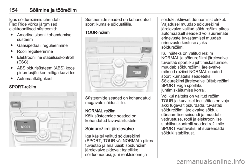 OPEL CASCADA 2019  Omaniku käsiraamat (in Estonian) 154Sõitmine ja töörežiimIgas sõidurežiimis ühendab
Flex Ride võrku järgmised
elektroonilised süsteemid:
● Amortisatsiooni kohandamise süsteem
● Gaasipedaali reguleerimine
● Rooli regu