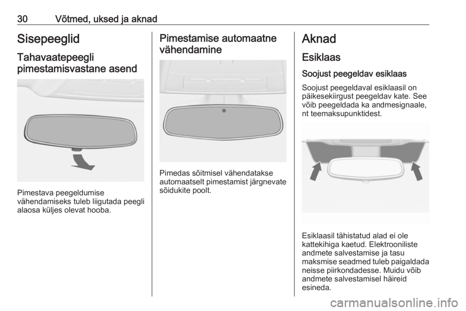 OPEL CASCADA 2019  Omaniku käsiraamat (in Estonian) 30Võtmed, uksed ja aknadSisepeeglid
Tahavaatepeegli pimestamisvastane asend
Pimestava peegeldumise
vähendamiseks tuleb liigutada peegli
alaosa küljes olevat hooba.
Pimestamise automaatne
vähendami