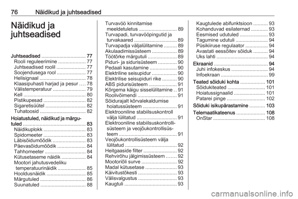 OPEL CASCADA 2019  Omaniku käsiraamat (in Estonian) 76Näidikud ja juhtseadisedNäidikud ja
juhtseadisedJuhtseadised ................................ 77
Rooli reguleerimine ...................77
Juhtseadised roolil .....................77
Soojendusega 