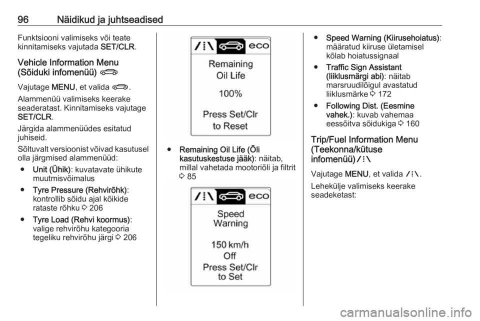 OPEL CASCADA 2019  Omaniku käsiraamat (in Estonian) 96Näidikud ja juhtseadisedFunktsiooni valimiseks või teate
kinnitamiseks vajutada  SET/CLR.
Vehicle Information Menu
(Sõiduki infomenüü)  X
Vajutage  MENU, et valida  X.
Alammenüü valimiseks ke