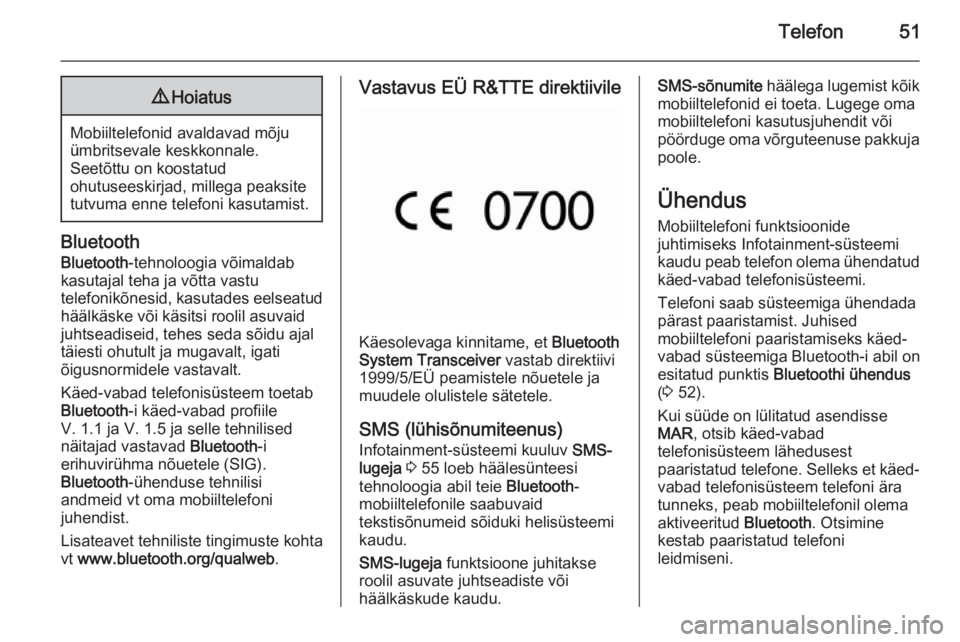 OPEL COMBO 2014 Infotainment-süsteemi juhend (in Estonian) Telefon519Hoiatus
Mobiiltelefonid avaldavad mõju
ümbritsevale keskkonnale.
Seetõttu on koostatud
ohutuseeskirjad, millega peaksite
tutvuma enne telefoni kasutamist.
Bluetooth
Bluetooth -tehnoloogia OPEL COMBO 2014 Infotainment-süsteemi juhend (in Estonian) Telefon519Hoiatus
Mobiiltelefonid avaldavad mõju
ümbritsevale keskkonnale.
Seetõttu on koostatud
ohutuseeskirjad, millega peaksite
tutvuma enne telefoni kasutamist.
Bluetooth
Bluetooth -tehnoloogia