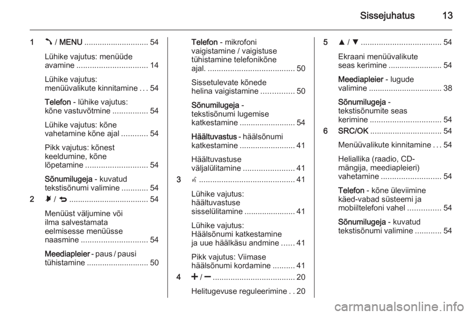 OPEL COMBO 2015  Infotainment-süsteemi juhend (in Estonian) Sissejuhatus13
1Â / MENU ............................. 54
Lühike vajutus: menüüde
avamine ................................ 14
Lühike vajutus:
menüüvalikute kinnitamine ...54
Telefon  - lühike 