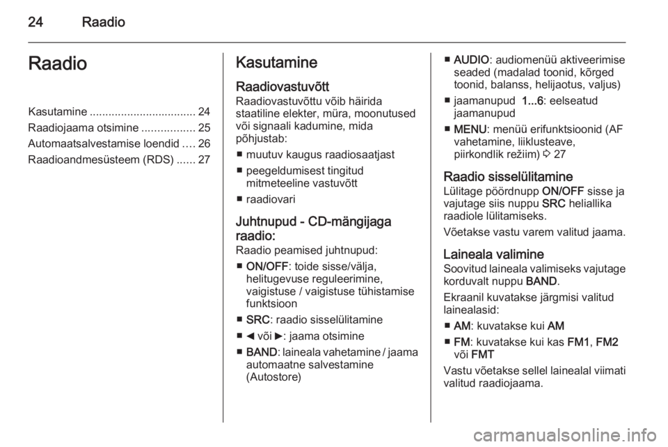 OPEL COMBO 2015  Infotainment-süsteemi juhend (in Estonian) 24RaadioRaadioKasutamine.................................. 24
Raadiojaama otsimine .................25
Automaatsalvestamise loendid ....26
Raadioandmesüsteem (RDS) ......27Kasutamine
Raadiovastuvõtt