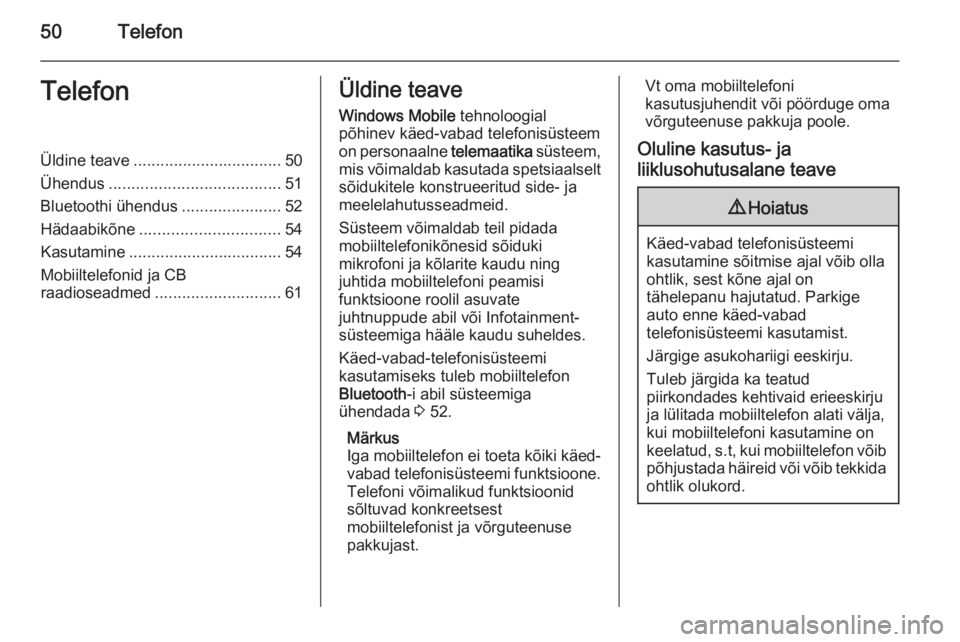 OPEL COMBO 2015  Infotainment-süsteemi juhend (in Estonian) 50TelefonTelefonÜldine teave................................. 50
Ühendus ...................................... 51
Bluetoothi ühendus ......................52
Hädaabikõne ........................