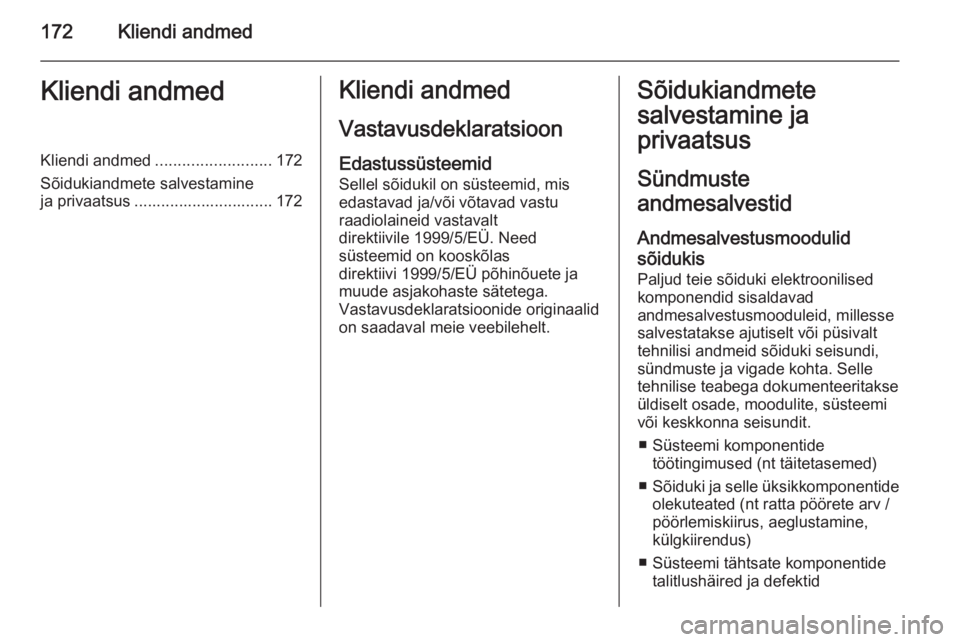 OPEL COMBO 2015 Omaniku käsiraamat (in Estonian) 172Kliendi andmedKliendi andmedKliendi andmed.......................... 172
Sõidukiandmete salvestamine
ja privaatsus ............................... 172Kliendi andmed
Vastavusdeklaratsioon Edastuss OPEL COMBO 2015 Omaniku käsiraamat (in Estonian) 172Kliendi andmedKliendi andmedKliendi andmed.......................... 172
Sõidukiandmete salvestamine
ja privaatsus ............................... 172Kliendi andmed
Vastavusdeklaratsioon Edastuss