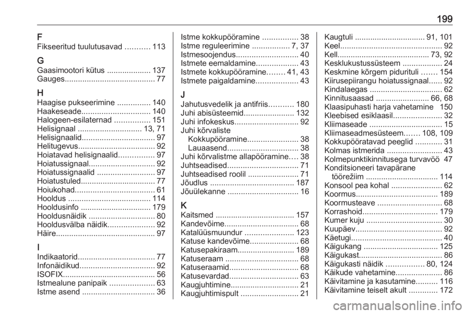 OPEL COMBO D 2018  Omaniku käsiraamat (in Estonian) 199F
Fikseeritud tuulutusavad  ...........113
G
Gaasimootori kütus .................... 137
Gauges ......................................... 77
H Haagise pukseerimine  ...............140
Haakeseade .