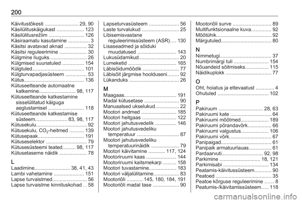 OPEL COMBO D 2018  Omaniku käsiraamat (in Estonian) 200Käivitustõkesti ........................ 29, 90
Käsilülituskäigukast  ...................123
Käsilülitusrežiim  .........................126
Käsiraamatu kasutamine  ...............3
Käsit