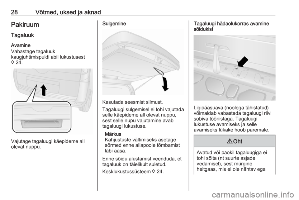 OPEL COMBO D 2018  Omaniku käsiraamat (in Estonian) 28Võtmed, uksed ja aknadPakiruum
Tagaluuk
Avamine
Vabastage tagaluuk
kaugjuhtimispuldi abil lukustusest
3  24.
Vajutage tagaluugi käepideme all
olevat nuppu.
Sulgemine
Kasutada seesmist silmust.
Tag