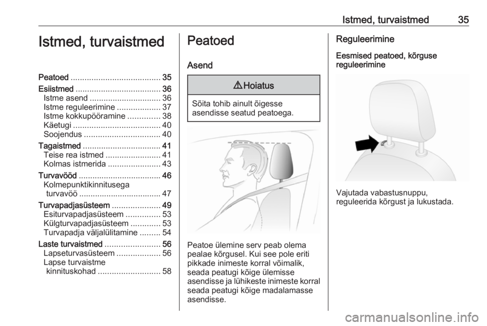 OPEL COMBO D 2018  Omaniku käsiraamat (in Estonian) Istmed, turvaistmed35Istmed, turvaistmedPeatoed....................................... 35
Esiistmed ..................................... 36
Istme asend ............................... 36
Istme regule