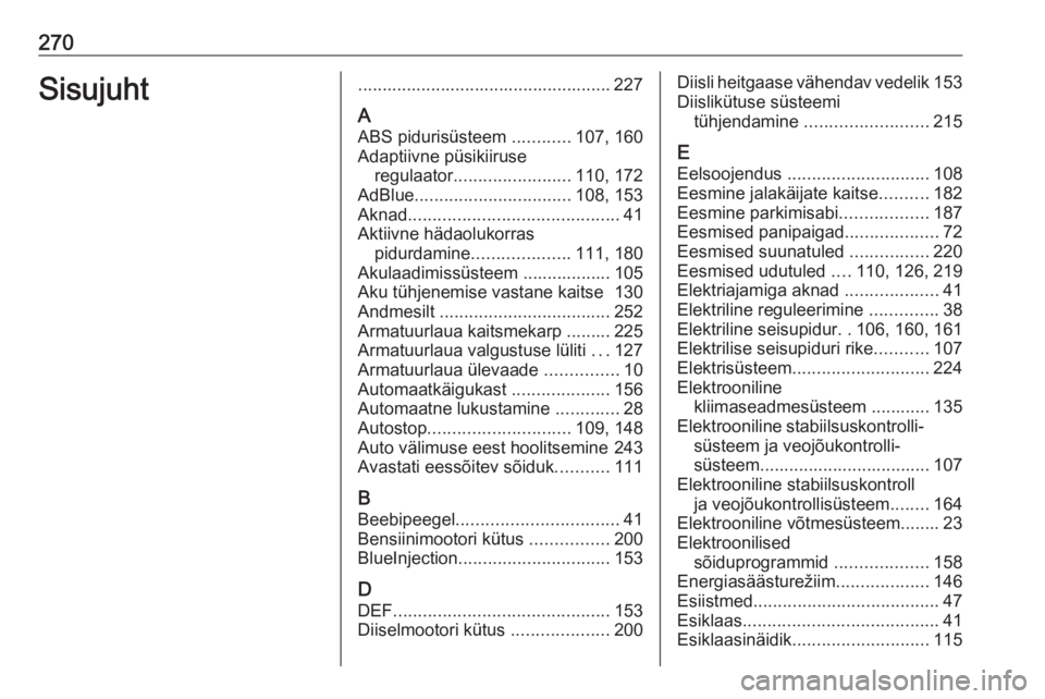 OPEL COMBO E 2019  Omaniku käsiraamat (in Estonian) 270Sisujuht.................................................... 227
A ABS pidurisüsteem  ............107, 160
Adaptiivne püsikiiruse regulaator ........................ 110, 172
AdBlue .............