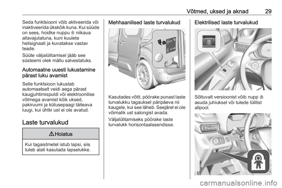 OPEL COMBO E 2019  Omaniku käsiraamat (in Estonian) Võtmed, uksed ja aknad29Seda funktsiooni võib aktiveerida või
inaktiveerida ükskõik kuna. Kui süüde
on sees, hoidke nuppu  Q niikaua
allavajutatuna, kuni kuulete
helisignaali ja kuvatakse vasta