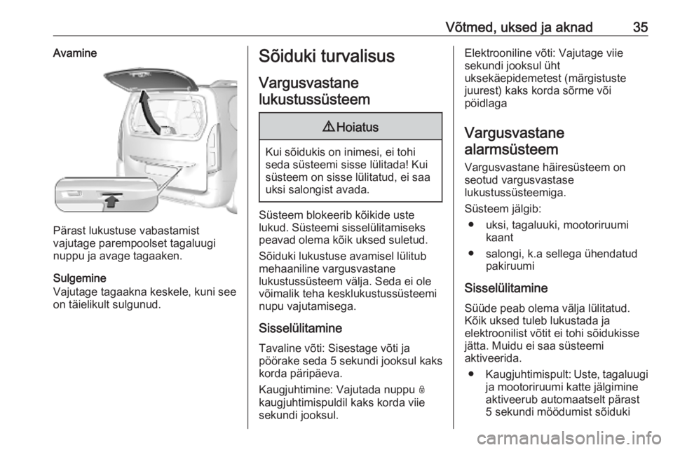 OPEL COMBO E 2019  Omaniku käsiraamat (in Estonian) Võtmed, uksed ja aknad35Avamine
Pärast lukustuse vabastamist
vajutage parempoolset tagaluugi
nuppu ja avage tagaaken.
Sulgemine
Vajutage tagaakna keskele, kuni see
on täielikult sulgunud.
Sõiduki 