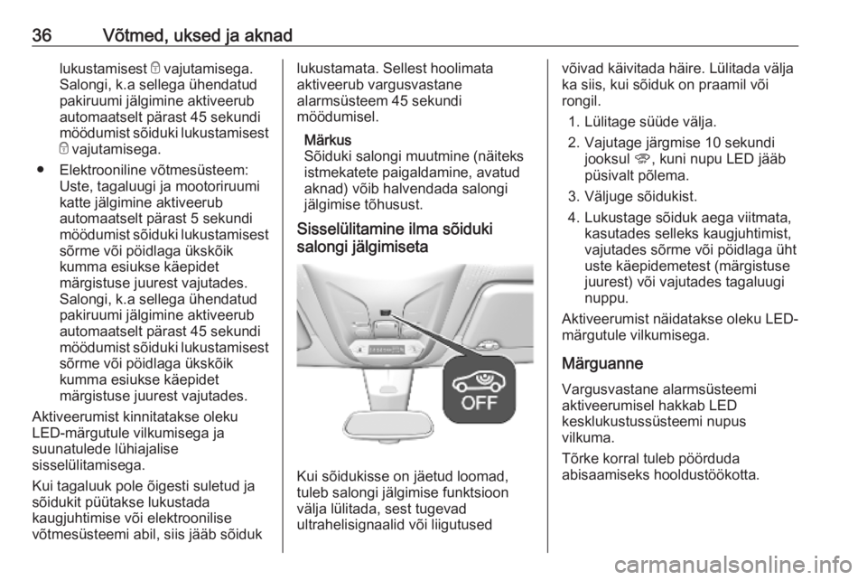 OPEL COMBO E 2019  Omaniku käsiraamat (in Estonian) 36Võtmed, uksed ja aknadlukustamisest e vajutamisega.
Salongi, k.a sellega ühendatud
pakiruumi jälgimine aktiveerub
automaatselt pärast 45 sekundi
möödumist sõiduki lukustamisest
e  vajutamiseg