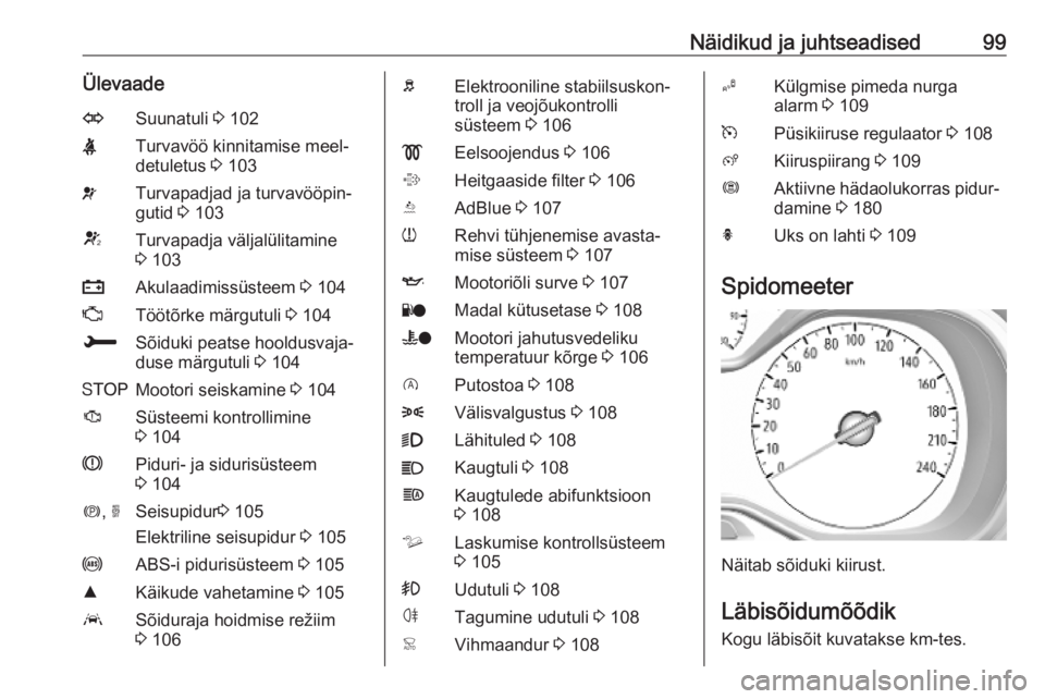OPEL COMBO E 2019.1  Omaniku käsiraamat (in Estonian) Näidikud ja juhtseadised99ÜlevaadeOSuunatuli 3 102XTurvavöö kinnitamise meel‐
detuletus  3 103vTurvapadjad ja turvavööpin‐
gutid  3 103VTurvapadja väljalülitamine
3  103pAkulaadimissüstee