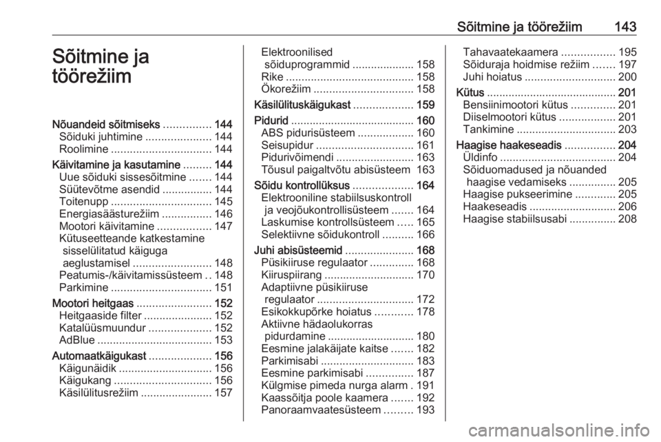 OPEL COMBO E 2019.1  Omaniku käsiraamat (in Estonian) Sõitmine ja töörežiim143Sõitmine ja
töörežiimNõuandeid sõitmiseks ...............144
Sõiduki juhtimine .....................144
Roolimine ................................ 144
Käivitamine j