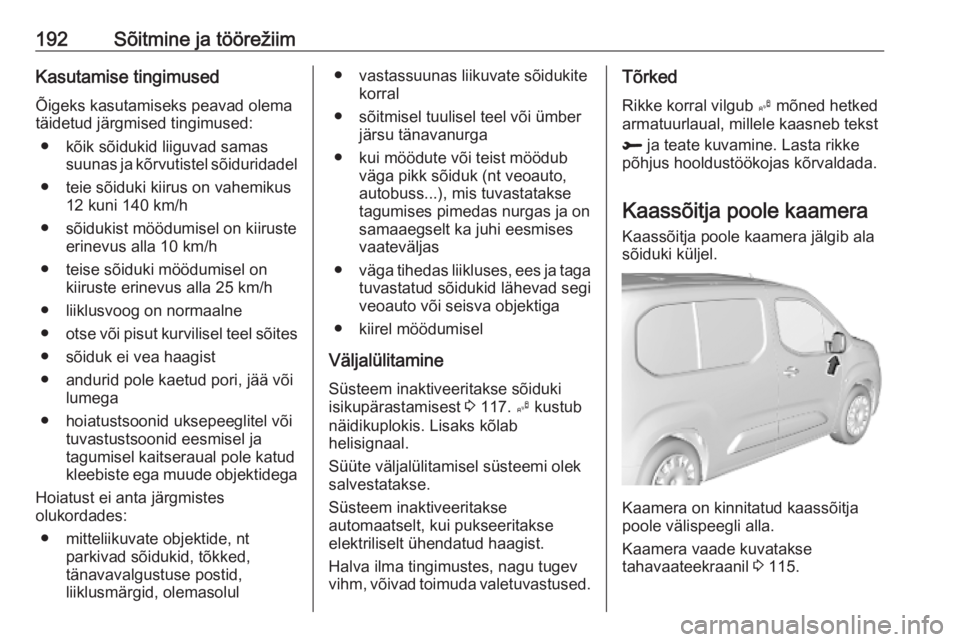 OPEL COMBO E 2019.1  Omaniku käsiraamat (in Estonian) 192Sõitmine ja töörežiimKasutamise tingimused
Õigeks kasutamiseks peavad olema
täidetud järgmised tingimused:
● kõik sõidukid liiguvad samas suunas ja kõrvutistel sõiduridadel
● teie s