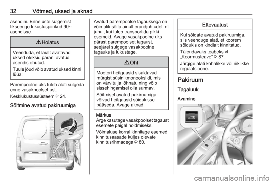 OPEL COMBO E 2019.1  Omaniku käsiraamat (in Estonian) 32Võtmed, uksed ja aknadasendini. Enne uste sulgemist
fikseerige lukustuspiirikud 90º-
asendisse.9 Hoiatus
Veenduda, et laialt avatavad
uksed oleksid pärani avatud
asendis ohutud.
Tuule jõud võib