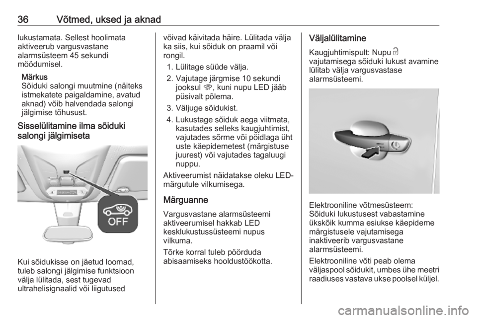 OPEL COMBO E 2019.1  Omaniku käsiraamat (in Estonian) 36Võtmed, uksed ja aknadlukustamata. Sellest hoolimata
aktiveerub vargusvastane
alarmsüsteem 45 sekundi
möödumisel.
Märkus
Sõiduki salongi muutmine (näiteks
istmekatete paigaldamine, avatud
akn