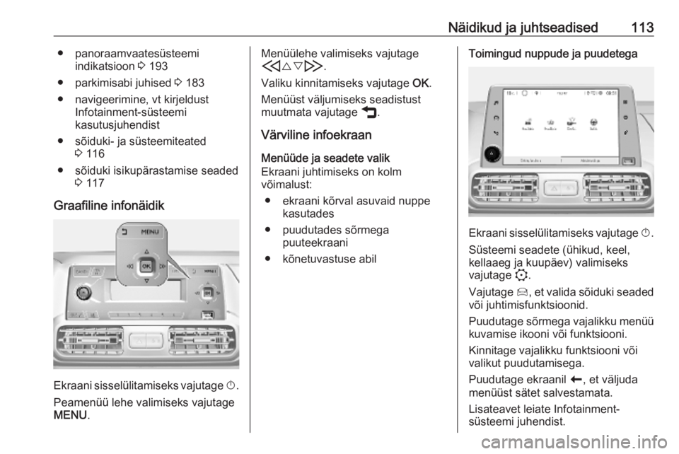 OPEL COMBO E 2019.75  Omaniku käsiraamat (in Estonian) Näidikud ja juhtseadised113● panoraamvaatesüsteemiindikatsioon  3 193
● parkimisabi juhised  3 183
● navigeerimine, vt kirjeldust Infotainment-süsteemi
kasutusjuhendist
● sõiduki- ja süst
