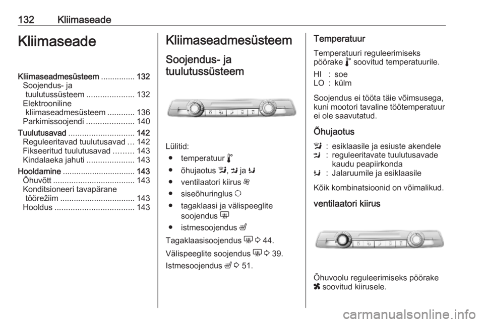 OPEL COMBO E 2019.75 Omaniku käsiraamat (in Estonian) 132KliimaseadeKliimaseadeKliimaseadmesüsteem...............132
Soojendus- ja tuulutussüsteem .....................132
Elektrooniline kliimaseadmesüsteem ............136
Parkimissoojendi ........... OPEL COMBO E 2019.75 Omaniku käsiraamat (in Estonian) 132KliimaseadeKliimaseadeKliimaseadmesüsteem...............132
Soojendus- ja tuulutussüsteem .....................132
Elektrooniline kliimaseadmesüsteem ............136
Parkimissoojendi ...........