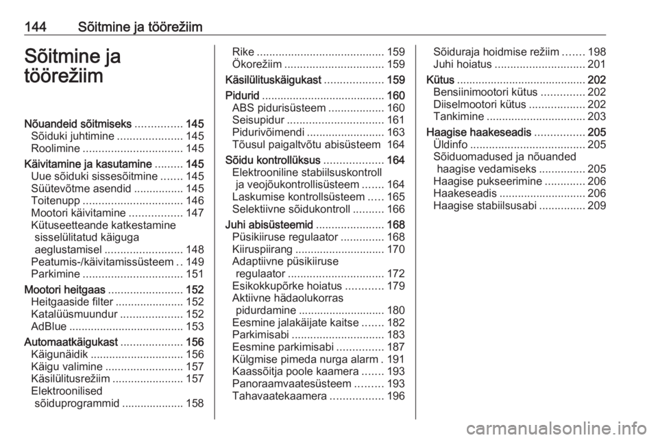 OPEL COMBO E 2019.75  Omaniku käsiraamat (in Estonian) 144Sõitmine ja töörežiimSõitmine ja
töörežiimNõuandeid sõitmiseks ...............145
Sõiduki juhtimine .....................145
Roolimine ................................ 145
Käivitamine j