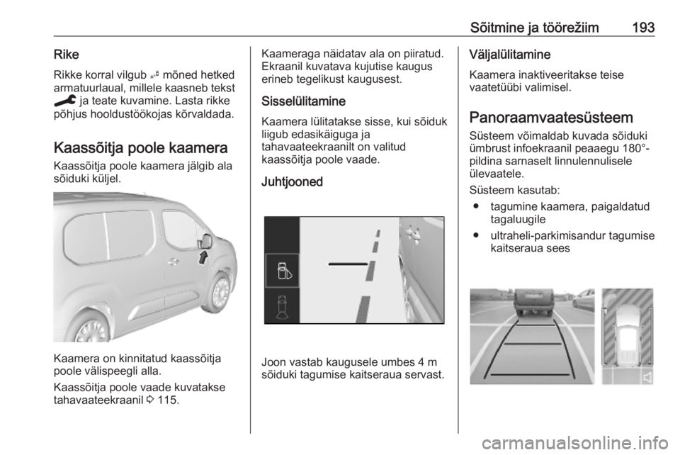OPEL COMBO E 2019.75 Omaniku käsiraamat (in Estonian) Sõitmine ja töörežiim193RikeRikke korral vilgub B mõned hetked
armatuurlaual, millele kaasneb tekst
C ja teate kuvamine. Lasta rikke
põhjus hooldustöökojas kõrvaldada.
Kaassõitja poole kaa OPEL COMBO E 2019.75 Omaniku käsiraamat (in Estonian) Sõitmine ja töörežiim193RikeRikke korral vilgub B mõned hetked
armatuurlaual, millele kaasneb tekst
C ja teate kuvamine. Lasta rikke
põhjus hooldustöökojas kõrvaldada.
Kaassõitja poole kaa