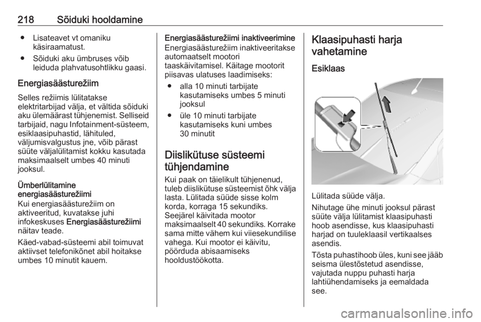 OPEL COMBO E 2019.75  Omaniku käsiraamat (in Estonian) 218Sõiduki hooldamine● Lisateavet vt omanikukäsiraamatust.
● Sõiduki aku ümbruses võib leiduda plahvatusohtlikku gaasi.
Energiasäästurežiim
Selles režiimis lülitatakse
elektritarbijad v�