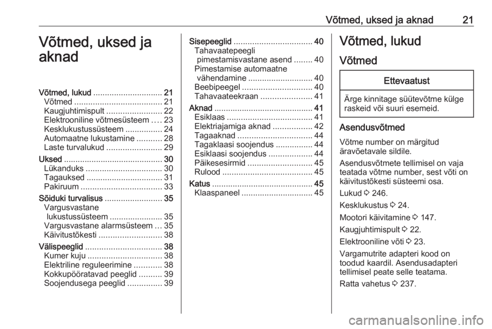 OPEL COMBO E 2019.75  Omaniku käsiraamat (in Estonian) Võtmed, uksed ja aknad21Võtmed, uksed ja
aknadVõtmed, lukud .............................. 21
Võtmed ...................................... 21
Kaugjuhtimispult ........................22
Elektroon