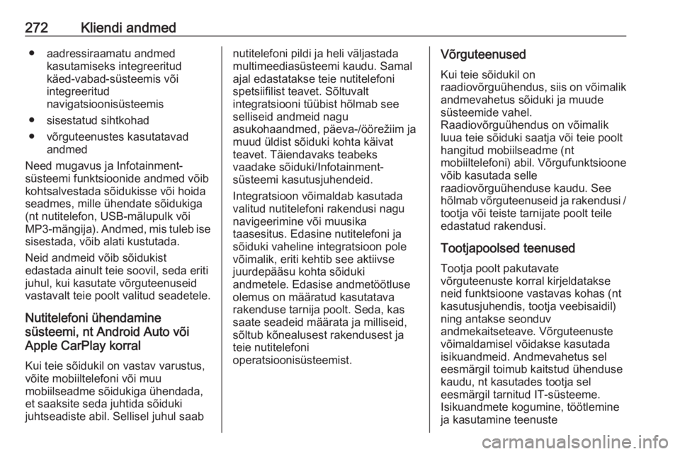 OPEL COMBO E 2019.75  Omaniku käsiraamat (in Estonian) 272Kliendi andmed● aadressiraamatu andmedkasutamiseks integreeritud
käed-vabad-süsteemis või
integreeritud
navigatsioonisüsteemis
● sisestatud sihtkohad
● võrguteenustes kasutatavad andmed
