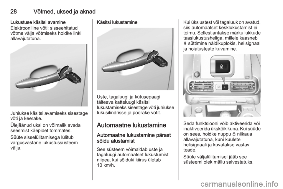 OPEL COMBO E 2019.75  Omaniku käsiraamat (in Estonian) 28Võtmed, uksed ja aknadLukustuse käsitsi avamine
Elektrooniline võti: sisseehitatud
võtme välja võtmiseks hoidke linki
allavajutatuna.
Juhiukse käsitsi avamiseks sisestage
võti ja keerake.
Ü
