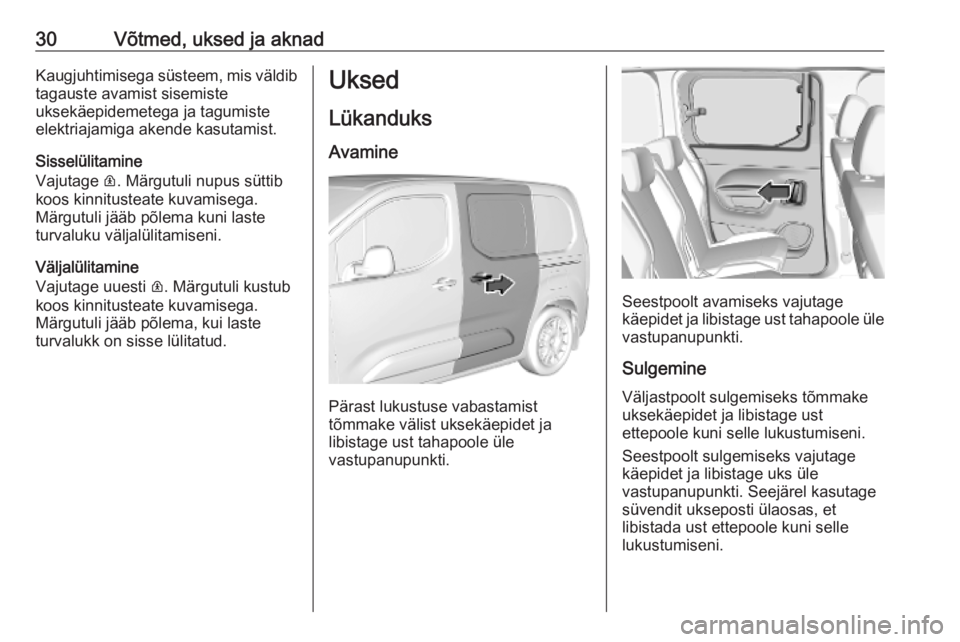 OPEL COMBO E 2019.75 Omaniku käsiraamat (in Estonian) 30Võtmed, uksed ja aknadKaugjuhtimisega süsteem, mis väldib
tagauste avamist sisemiste
uksekäepidemetega ja tagumiste
elektriajamiga akende kasutamist.
Sisselülitamine
Vajutage R. Märgutuli nup OPEL COMBO E 2019.75 Omaniku käsiraamat (in Estonian) 30Võtmed, uksed ja aknadKaugjuhtimisega süsteem, mis väldib
tagauste avamist sisemiste
uksekäepidemetega ja tagumiste
elektriajamiga akende kasutamist.
Sisselülitamine
Vajutage R. Märgutuli nup