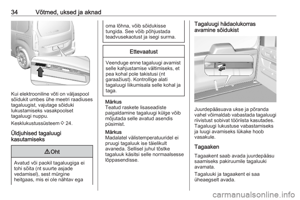 OPEL COMBO E 2019.75  Omaniku käsiraamat (in Estonian) 34Võtmed, uksed ja aknad
Kui elektrooniline võti on väljaspool
sõidukit umbes ühe meetri raadiuses
tagaluugist, vajutage sõiduki
lukustamiseks vasakpoolset
tagaluugi nuppu.
Kesklukustussüsteem 