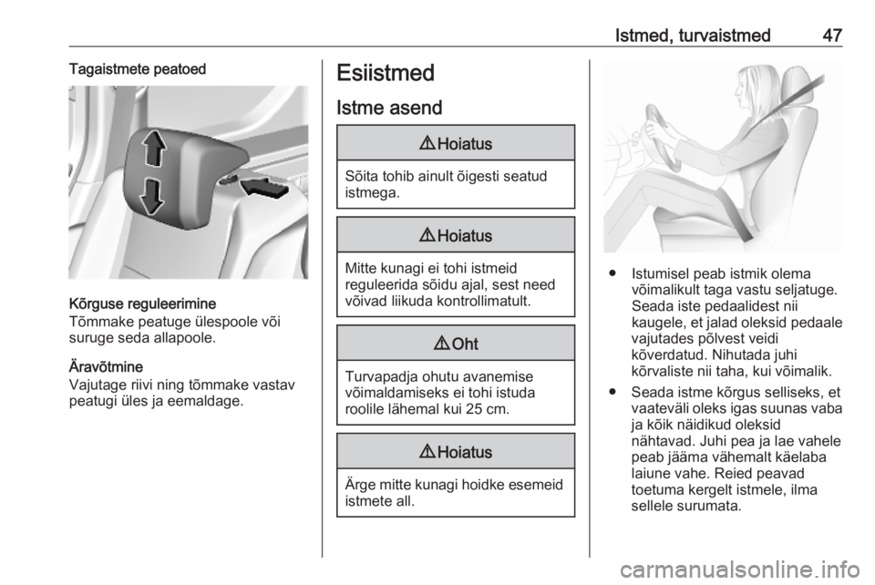 OPEL COMBO E 2019.75  Omaniku käsiraamat (in Estonian) Istmed, turvaistmed47Tagaistmete peatoed
Kõrguse reguleerimine
Tõmmake peatuge ülespoole või
suruge seda allapoole.
Äravõtmine
Vajutage riivi ning tõmmake vastav
peatugi üles ja eemaldage.
Esi